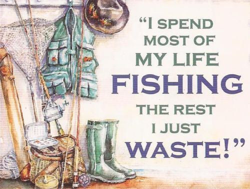 My life fishing I spend most my life fishing the rest I just waste Fishing  gear coat hat rods tackle n – Road-Knights-Online