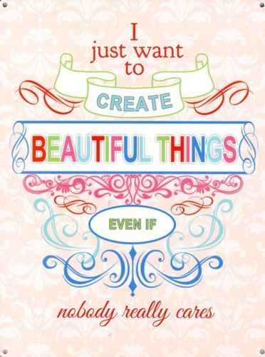 I just want to create beautiful things, even crafting.  Fridge Magnet