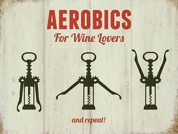 Aerobics for Wine Lovers, Bottle Opener Corkscrew, Small Metal/Steel Wall Sign
