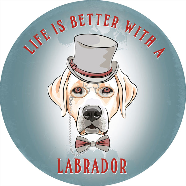 Labrador, Life is better with a Dog, Cute Gift Round Metal/Steel Wall Sign