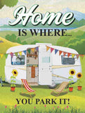 Home Is Where You Park It! Caravanning Camping Metal/Steel Wall Sign