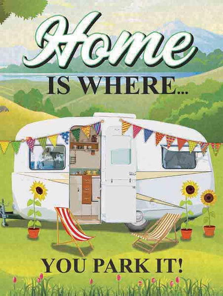 Home Is Where You Park It! Caravanning Camping Metal/Steel Wall Sign
