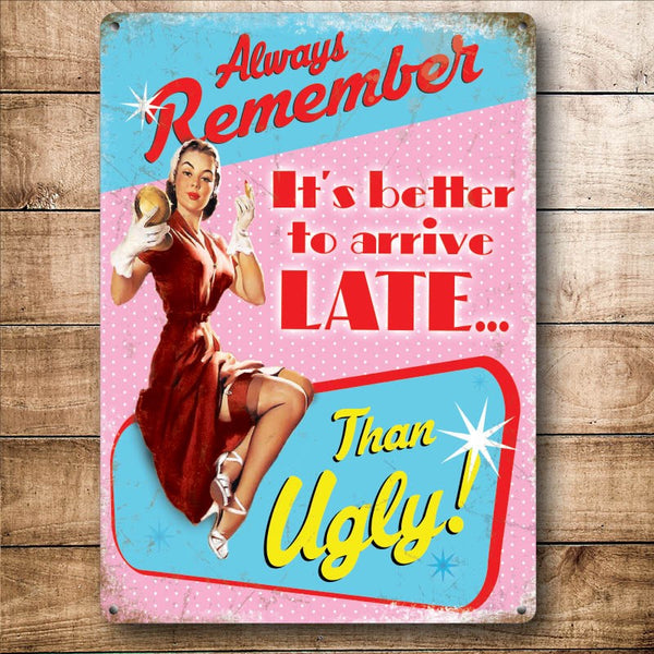 It's better to arrive LATE... than UGLY!, Funny Small Metal/Steel Wall Sign