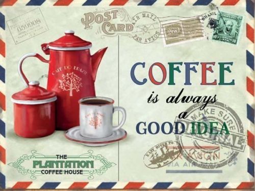 Coffee Is Always and Good Idea. Coffee House.  Metal/Steel Wall Sign