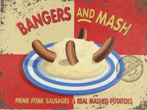 Bangers and Mash. Prime pork sausages & real mashed  Metal/Steel Wall Sign