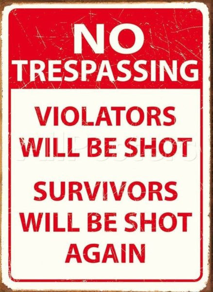 No Trespassing. Violators will be shot, survivors  Metal/Steel Wall Sign