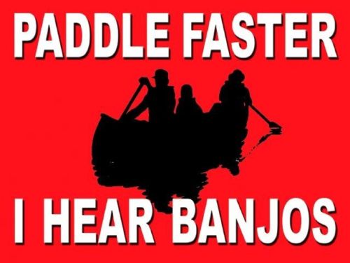 Paddle Faster, I hear Banjos. Deliverance (1972). Metal/Steel Wall Sign