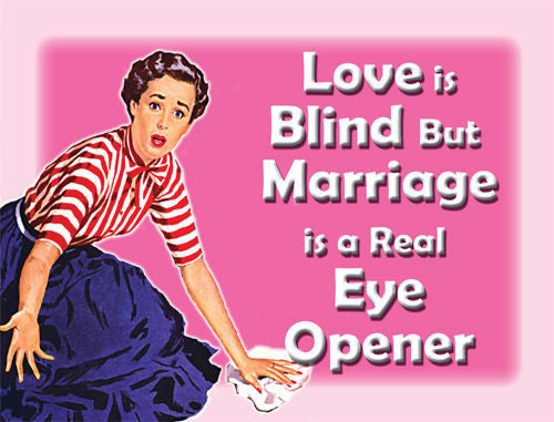 love-is-blind-but-marriage-is-a-real-eye-opener-pink-sign-woman-cleaning-the-floor-implies-men-are-lazy-after-marriage-metal-steel-wall-sign