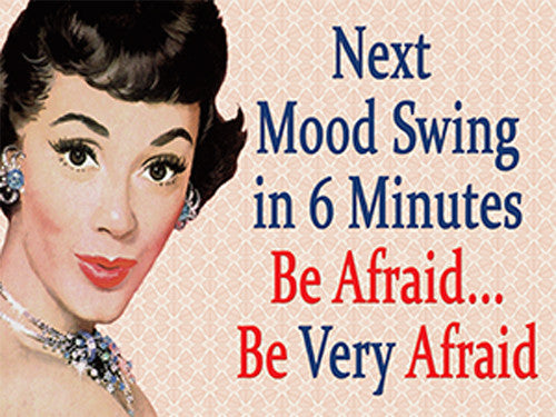 next-mood-swing-in-6-minutes-be-afraid-be-very-afraid-joke-funny-humour-retro-in-design-woman-50-s-era-spin-on-yoda-star-wars-quote-metal-steel-wall-sign