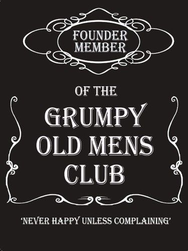 Founder member of the grumpy old men's club. Never  Metal/Steel Wall Sign