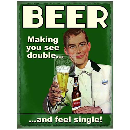 Beer. Making you see double...and feel single!  Metal/Steel Wall Sign