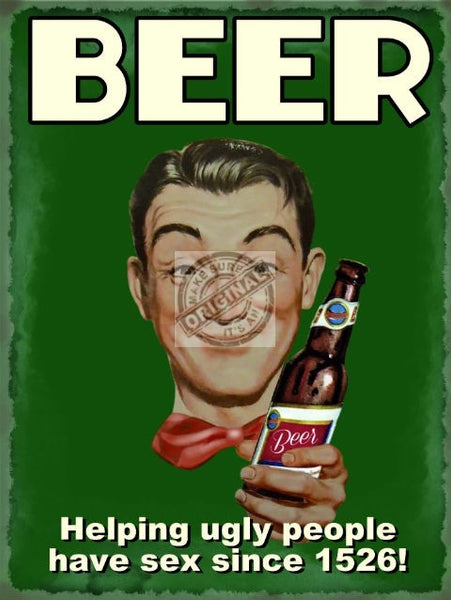 Beer. Helping ugly people have sex since 1526!Old,  Metal/Steel Wall Sign