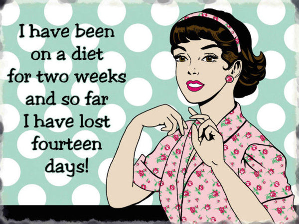 I have been on a diet for two weeks and so style.  Fridge Magnet