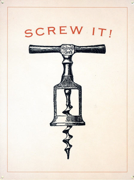 Screw It! Cork Screw, bottle opener. Double meaning.  Metal/Steel Wall Sign