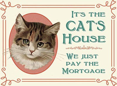it-the-cat-s-house-we-just-pay-the-mortgage-funny-humour-sign-cat-rules-the-home-the-boss-takes-over-king-of-the-castle-metal-steel-wall-sign