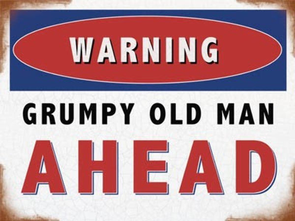 Warning, grumpy old man ahead. Traffic sign funny. Metal/Steel Wall Sign