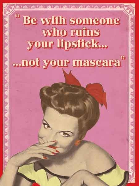 be-with-someone-who-ruins-your-lipstick-not-your-mascara-makes-you-happy-and-not-cry-kisses-not-tears-pinup-old-retro-vintage-sex-passion-love-metal-steel-wall-sign