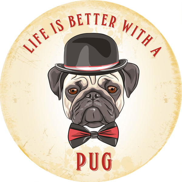 Pug, Life is better with a Dog, Cute Gift Round Metal/Steel Wall Sign