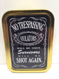 no-trespassing-violators-will-be-shot-survivors-will-be-shot-again-designed-in-the-style-of-jd-jack-daniels-gta-vice-city-load-up-screen-gold-sealed-lid-2oz-tobacco-storage-tin
